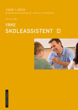 Yrke: skoleassistent - jobb i sikte : arbeidslivskunnskap for voksne innvandrere