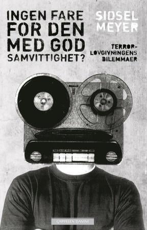 Ingen fare for den med god samvittighet? - terrorlovgivningens dilemmaer