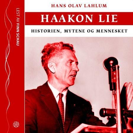 Haakon Lie - historien, mytene og mennesket