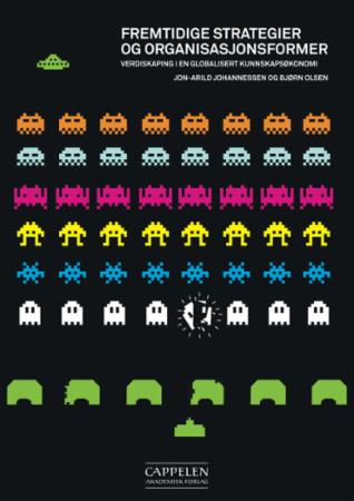 Fremtidige strategier og organisasjonsformer - verdiskaping i en globalisert kunnskapsøkonomi
