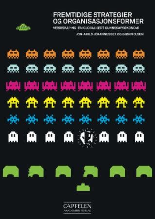 Fremtidige strategier og organisasjonsformer - verdiskaping i en globalisert kunnskapsøkonomi