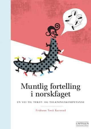 Muntlig fortelling i norskfaget - en vei til tekst- og tolkningskompetanse