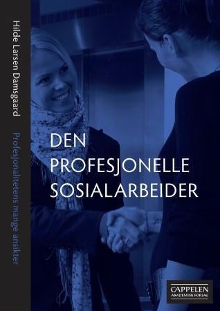 Den profesjonelle sosialarbeider - profesjonalitetens mange ansikter