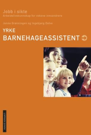 Yrke: barnehageassistent - jobb i sikte : arbeidslivskunnskap for voksne innvandrere