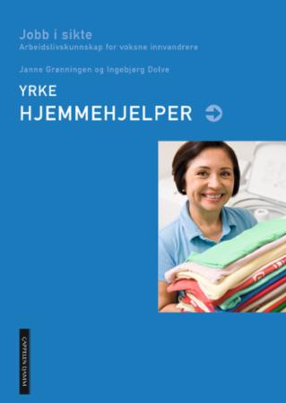 Yrke: hjemmehjelper - jobb i sikte : arbeidslivskunnskap for voksne innvandrere