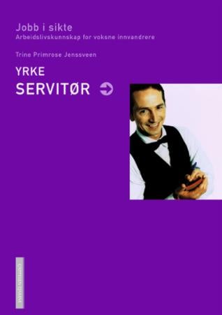 Yrke: servitør - jobb i sikte : arbeidslivskunnskap for voksne innvandrere