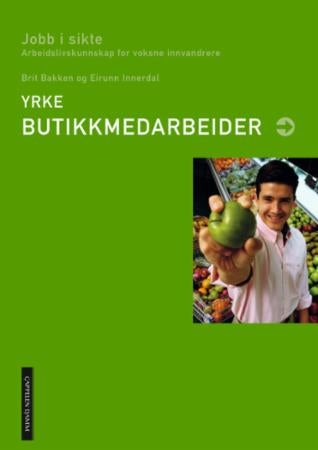 Yrke: butikkmedarbeider - jobb i sikte : arbeidslivskunnskap for voksne innvandrere