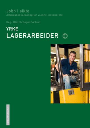 Yrke: lagerarbeider - jobb i sikte : arbeidslivskunnskap for voksne innvandrere