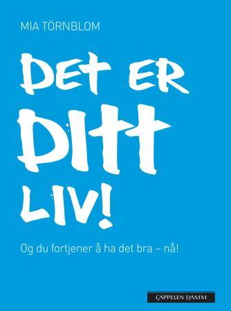 Det er ditt liv! - og du fortjener å ha det bra - nå!