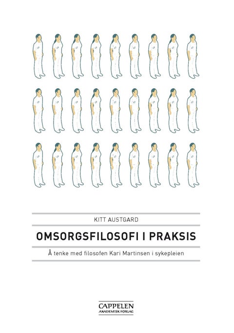 Omsorgsfilosofi i praksis - å tenke med filosofen Kari Martinsen i sykepleien