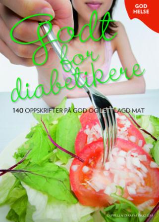 Godt for diabetikere - 140 oppskrifter på god og lettlagd mat