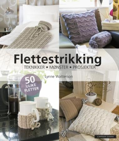 Den veldig lette guiden til flettestrikking - teknikker steg-for-steg, mønstre som er enkle å følge, og prosjekter som får deg i gang