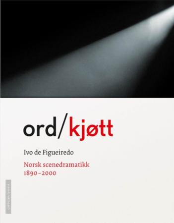 Ord/kjøtt - norsk scenedramatikk 1890-2000