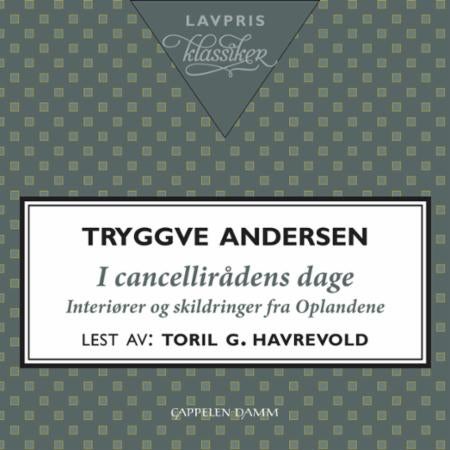 I cancellirådens dage - interiører og skildringer fra Oplandene