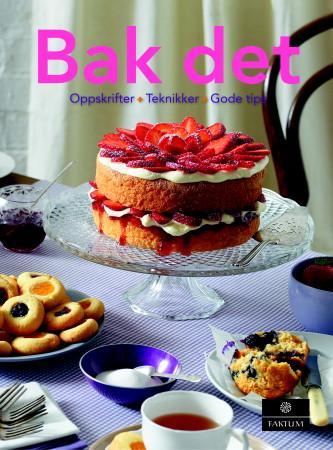 Bak det - oppskrifter + teknikker + gode tips