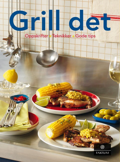 Grill det - oppskrifter + teknikker + gode tips