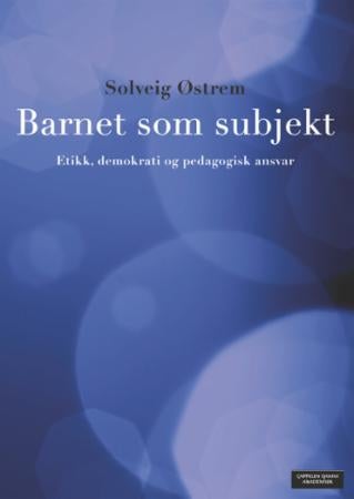 Barnet som subjekt - etikk, demokrati og pedagogisk ansvar