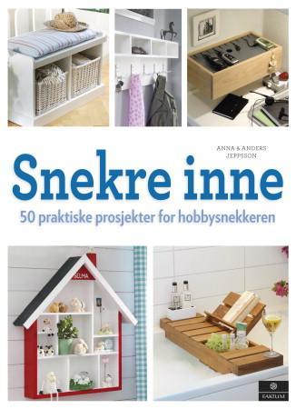 Snekre inne - 50 praktiske prosjekter for hobbysnekkeren