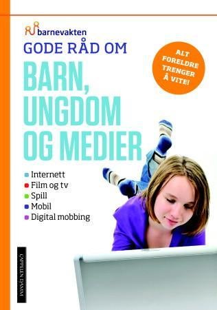 Gode råd om barn, ungdom og medier - internett, film og tv, spill, mobil, digital mobbing