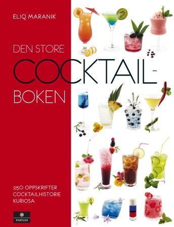 Den store cocktailboken - 250 oppskrifter, cocktailhistorie, kuriosa
