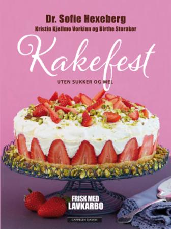 Kakefest - uten sukker og mel : frisk med lavkarbo
