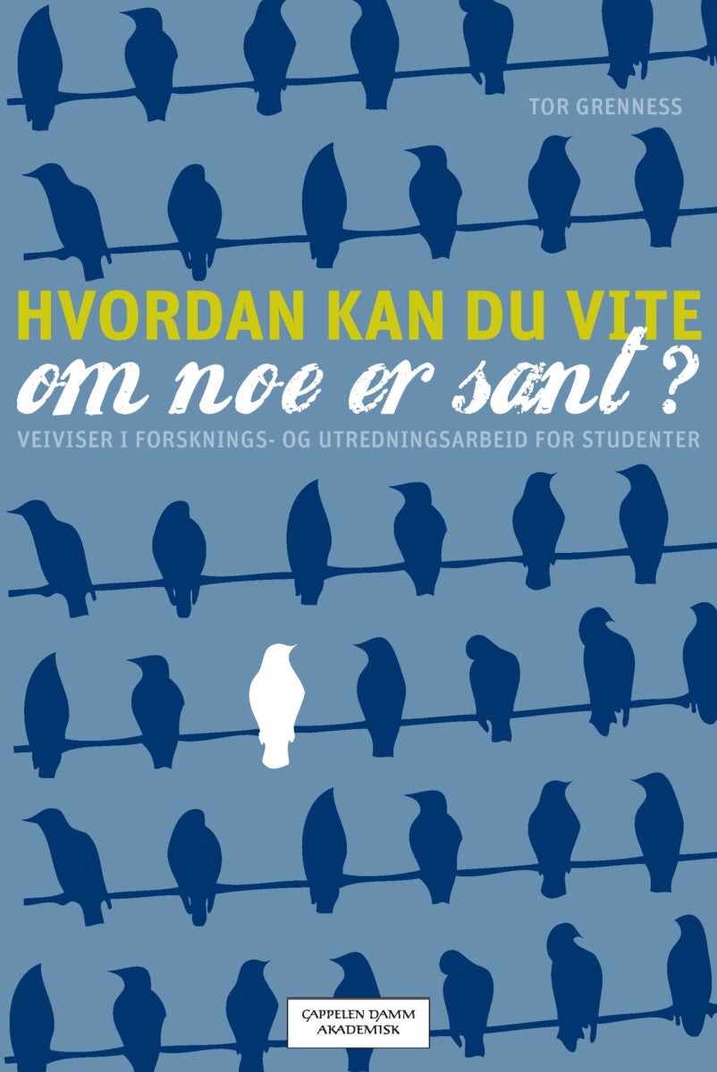 Hvordan kan du vite om noe er sant? - veiviser i forsknings- og utredningsarbeid for studenter, ledere, konsulenter og journalister
