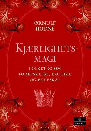 Kjærlighetsmagi - folketro om forelskelse, erotikk og ekteskap