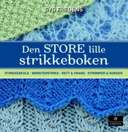 Den store lille strikkeboken - strikkeskole, mønsterstrikk, strømper & sokker