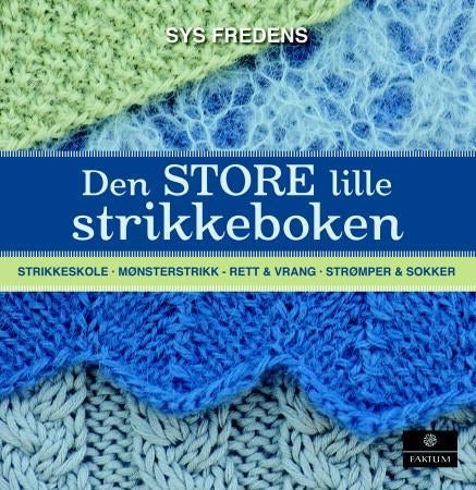 Den store lille strikkeboken - strikkeskole, mønsterstrikk, strømper & sokker