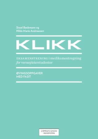 Klikk - eksamenstrening i medikamentregning for vernepleierstudenter : øvingsoppgaver med fasit