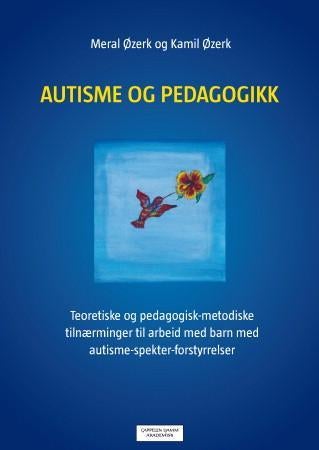 Autisme og pedagogikk - teoretiske og pedagogisk-metodiske tilnærminger til arbeid med barn med autisme-spekter-forstyrrelse