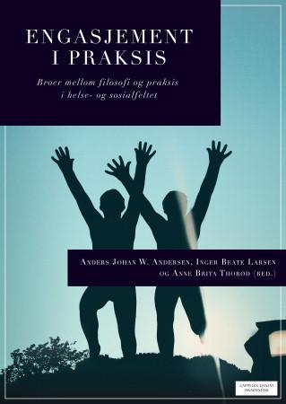 Engasjement i praksis - broer mellom filosofi og praksis i helse- og sosialfeltet