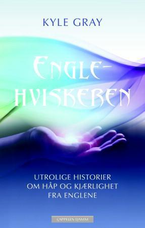 Englehviskeren - utrolige historier om håp og kjærlighet fra englene