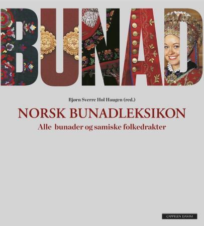 Bunad - norsk bunadleksikon : alle bunader og samiske folkedrakter
