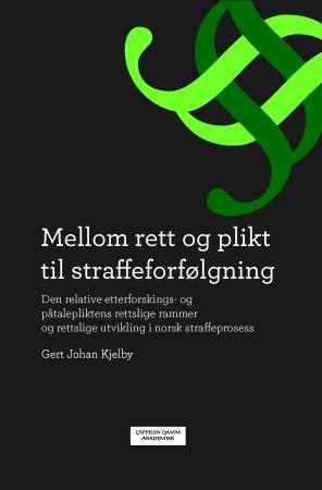 Mellom rett og plikt til straffeforfølgning - den relative etterforskings- og påtalepliktens rettslige rammer og rettslige utvikling i norsk straf