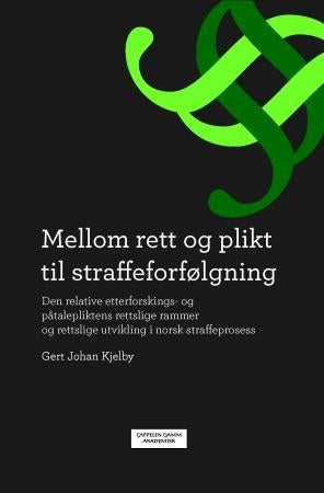 Mellom rett og plikt til straffeforfølgning - den relative etterforskings- og påtalepliktens rettslige rammer og rettslige utvikling i norsk straf