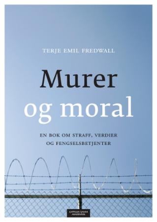 Murer og moral - en bok om straff, verdier og fengselsbetjenter