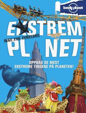 Ekstrem planet - oppdag de mest ekstreme tingene på planeten : ikke for foreldre