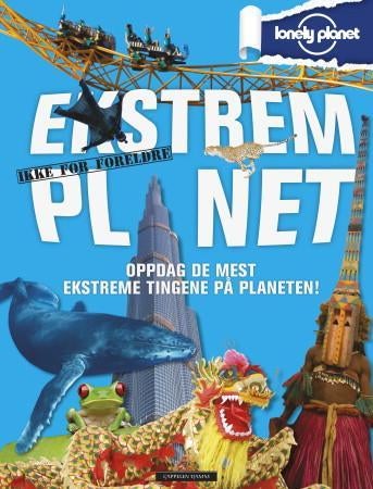 Ekstrem planet - oppdag de mest ekstreme tingene på planeten : ikke for foreldre