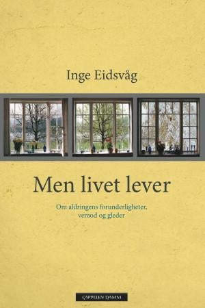 Men livet lever - om aldringens forunderligheter, vemod og gleder