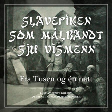 Slavepiken som målbandt sju vismenn - fra Tusen og én natt