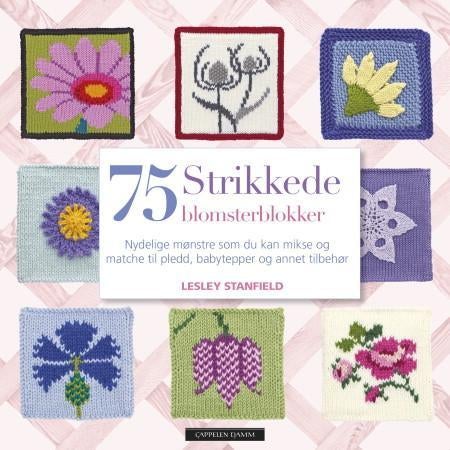 75 strikkede blomsterblokker - nydelige mønstre som du kan mikse og matche til pledd, babytepper og annet tilbehør
