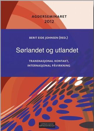 Sørlandet og utlandet - transnasjonal kontakt, internasjonal påvirkning : Agderseminaret 2012