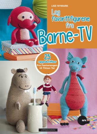 Lag favorittfigurene fra Barne-TV - 25 oppskrifter : fra Fantorangen til Titten Tei