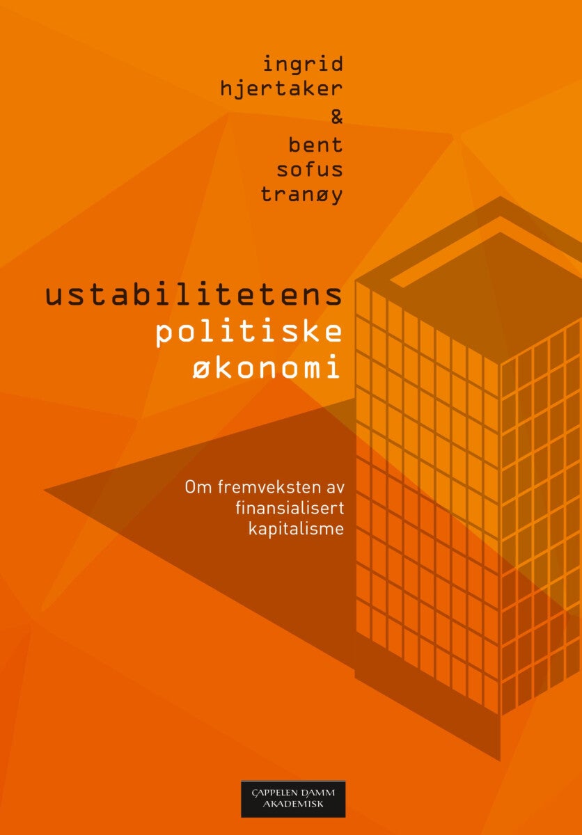 Ustabilitetens politiske økonomi - om fremveksten av finansialisert kapitalisme