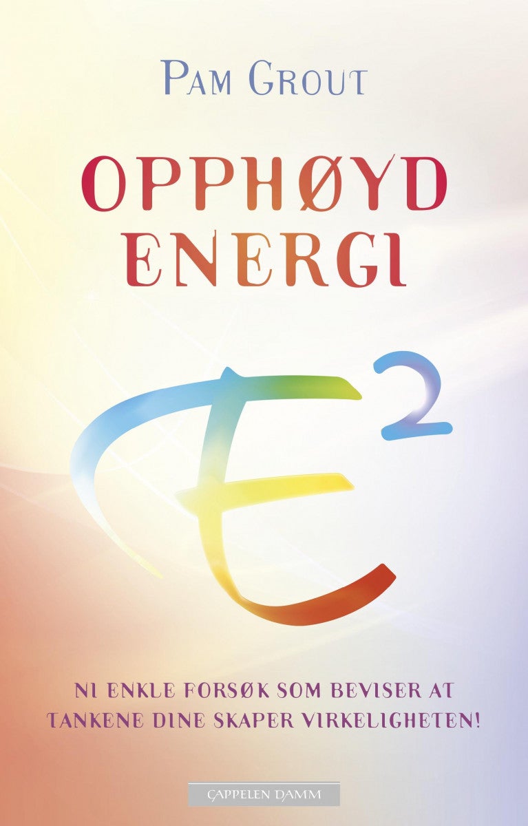 Opphøyd energi - ni enkle forsøk som beviser at tankene dine skaper virkeligheten!