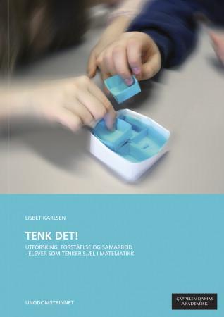 Tenk det! - utforsking, forståelse og samarbeid - elever som tenker sjæl i matematikk : ungdomstrinnet