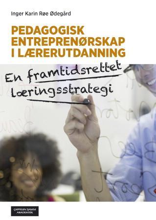 Bilde av Pedagogisk Entreprenørskap I Lærerutdanning Av Inger Karin Røe Ødegård