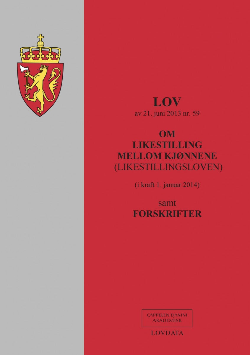 Lov om likestilling mellom kjønnene (likestillingsloven) av 21. juni 2013 nr. 59 - (i kraft 1. januar 2014) : samt forskrifter
