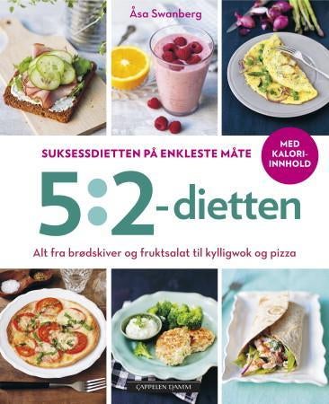 5:2-dietten - suksessdietten på enkleste måte : alt fra brødskiver og fruktsalat til kyllingwok og pizza